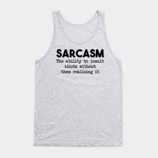 Sarcasm. The ability to insult idiots without them realizing it Tank Top